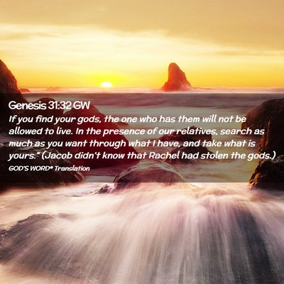 Picture 02 - Genesis 31:32 GW - If you find your gods, the one who has them will - Bible Verse Picture