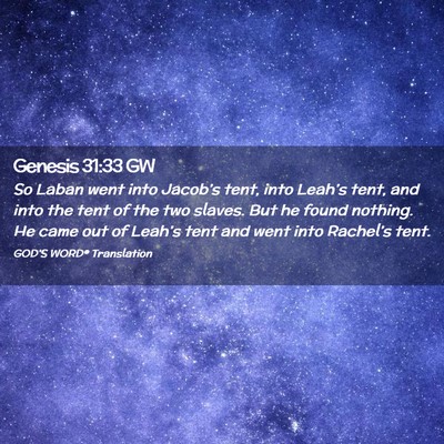 Picture 02 - Genesis 31:33 GW - So Laban went into Jacob’s tent, into Leah’s - Bible Verse Picture