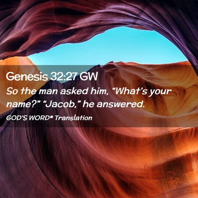 Picture 02 - Genesis 32:27 GW - So the man asked him, “What’s your name?” - Bible Verse Picture