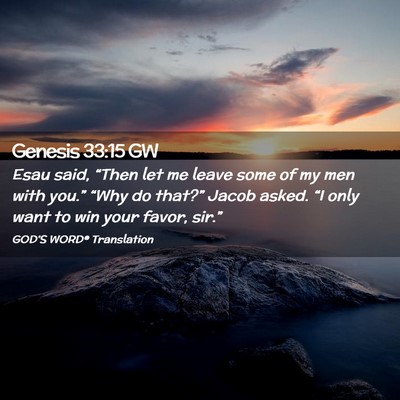 Picture 02 - Genesis 33:15 GW - Esau said, “Then let me leave some of my men - Bible Verse Picture