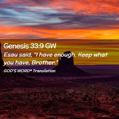 Picture 02 - Genesis 33:9 GW - Esau said, “I have enough. Keep what you have, - Bible Verse Picture
