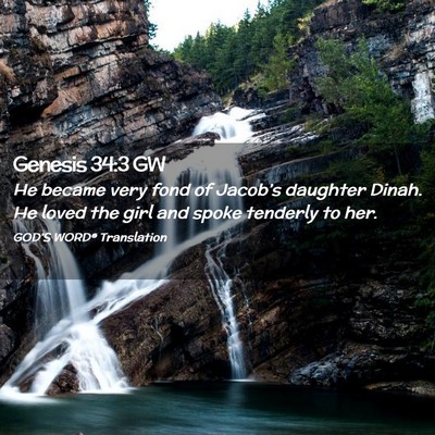 Picture 02 - Genesis 34:3 GW - He became very fond of Jacob’s daughter Dinah. - Bible Verse Picture