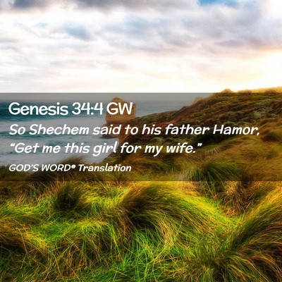 Picture 02 - Genesis 34:4 GW - So Shechem said to his father Hamor, “Get me - Bible Verse Picture