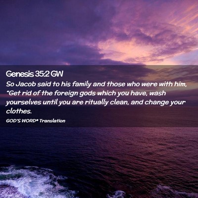 Picture 02 - Genesis 35:2 GW - So Jacob said to his family and those who were - Bible Verse Picture