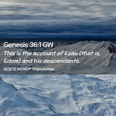 Picture 02 - Genesis 36:1 GW - This is the account of Esau (that is, Edom) and - Bible Verse Picture