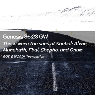Picture 02 - Genesis 36:23 GW - These were the sons of Shobal: Alvan, Manahath, - Bible Verse Picture