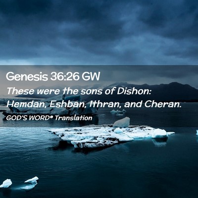 Picture 02 - Genesis 36:26 GW - These were the sons of Dishon: Hemdan, Eshban, - Bible Verse Picture