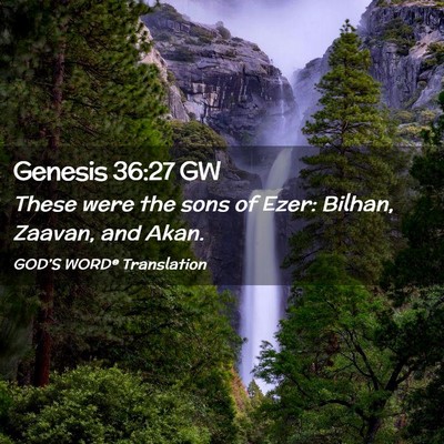 Picture 02 - Genesis 36:27 GW - These were the sons of Ezer: Bilhan, Zaavan, and - Bible Verse Picture