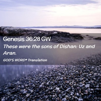 Picture 02 - Genesis 36:28 GW - These were the sons of Dishan: Uz and - Bible Verse Picture