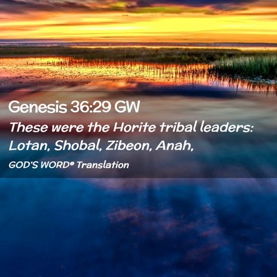 Picture 02 - Genesis 36:29 GW - These were the Horite tribal leaders: Lotan, - Bible Verse Picture