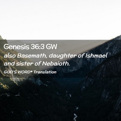 Picture 02 - Genesis 36:3 GW - also Basemath, daughter of Ishmael and sister of - Bible Verse Picture