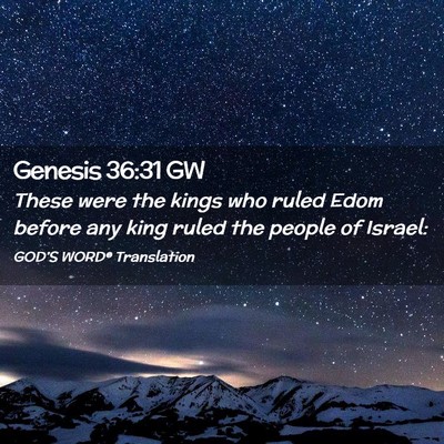 Picture 02 - Genesis 36:31 GW - These were the kings who ruled Edom before any - Bible Verse Picture