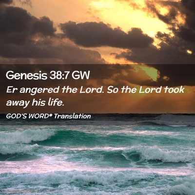 Picture 02 - Genesis 38:7 GW - Er angered the Lord. So the Lord took away his - Bible Verse Picture