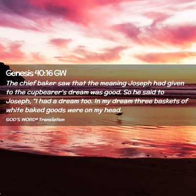 Picture 02 - Genesis 40:16 GW - The chief baker saw that the meaning Joseph had - Bible Verse Picture