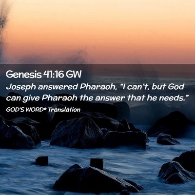Picture 02 - Genesis 41:16 GW - Joseph answered Pharaoh, “I can’t, but God - Bible Verse Picture