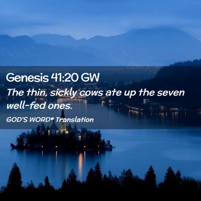 Picture 02 - Genesis 41:20 GW - The thin, sickly cows ate up the seven well-fed - Bible Verse Picture