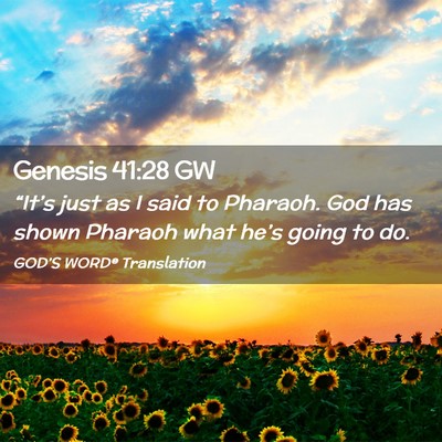 Picture 02 - Genesis 41:28 GW - “It’s just as I said to Pharaoh. God has - Bible Verse Picture