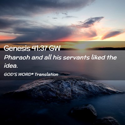 Picture 02 - Genesis 41:37 GW - Pharaoh and all his servants liked the - Bible Verse Picture