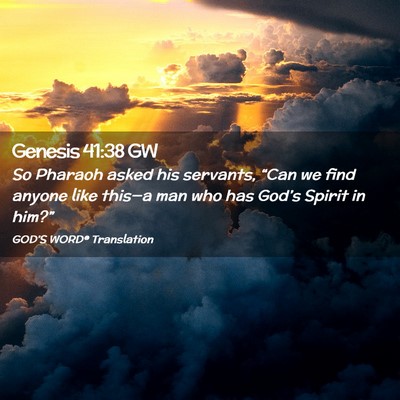 Picture 02 - Genesis 41:38 GW - So Pharaoh asked his servants, “Can we find - Bible Verse Picture