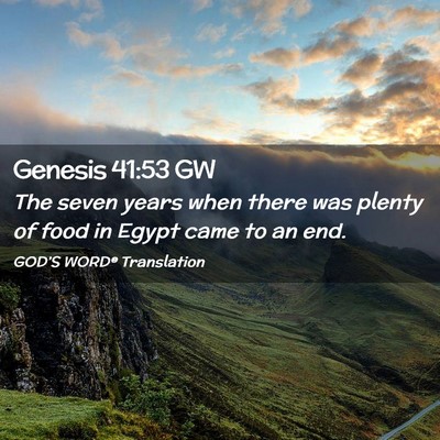 Picture 02 - Genesis 41:53 GW - The seven years when there was plenty of food in - Bible Verse Picture