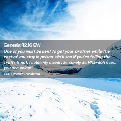 Picture 02 - Genesis 42:16 GW - One of you must be sent to get your brother while - Bible Verse Picture