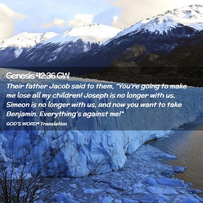 Picture 02 - Genesis 42:36 GW - Their father Jacob said to them, “You’re - Bible Verse Picture