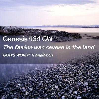 Picture 02 - Genesis 43:1 GW - The famine was severe in the - Bible Verse Picture
