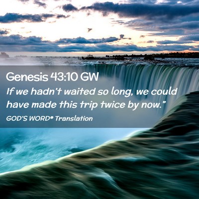 Picture 02 - Genesis 43:10 GW - If we hadn’t waited so long, we could have made - Bible Verse Picture
