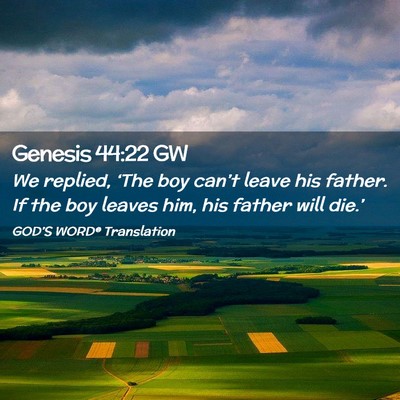Picture 02 - Genesis 44:22 GW - We replied, ‘The boy can’t leave his father. - Bible Verse Picture