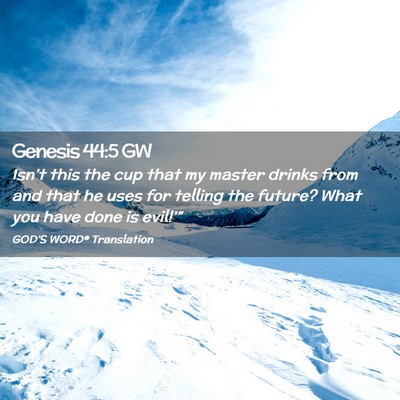 Picture 02 - Genesis 44:5 GW - Isn’t this the cup that my master drinks from - Bible Verse Picture