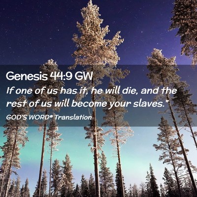 Picture 02 - Genesis 44:9 GW - If one of us has it, he will die, and the rest of - Bible Verse Picture