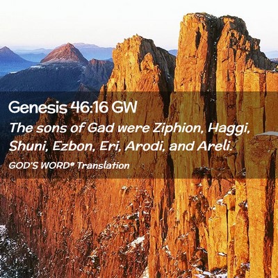 Picture 02 - Genesis 46:16 GW - The sons of Gad were Ziphion, Haggi, Shuni, - Bible Verse Picture