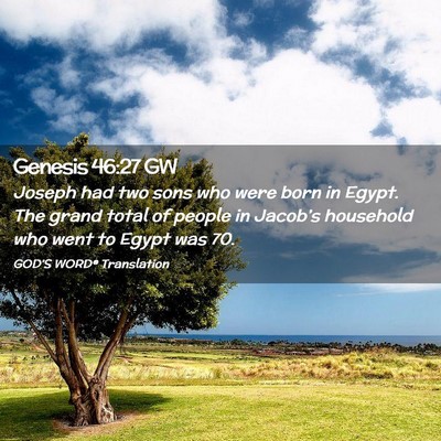 Picture 02 - Genesis 46:27 GW - Joseph had two sons who were born in Egypt. The - Bible Verse Picture