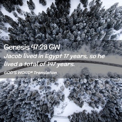 Picture 02 - Genesis 47:28 GW - Jacob lived in Egypt 17 years, so he lived a - Bible Verse Picture