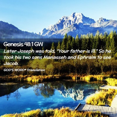 Picture 02 - Genesis 48:1 GW - Later Joseph was told, “Your father is ill.” - Bible Verse Picture