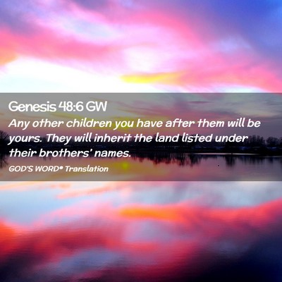 Picture 02 - Genesis 48:6 GW - Any other children you have after them will be - Bible Verse Picture