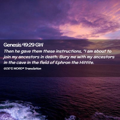 Picture 02 - Genesis 49:29 GW - Then he gave them these instructions, “I am - Bible Verse Picture
