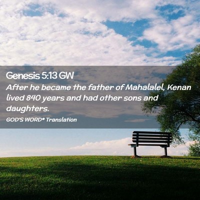 Picture 02 - Genesis 5:13 GW - After he became the father of Mahalalel, Kenan - Bible Verse Picture