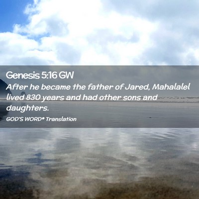 Picture 02 - Genesis 5:16 GW - After he became the father of Jared, Mahalalel - Bible Verse Picture