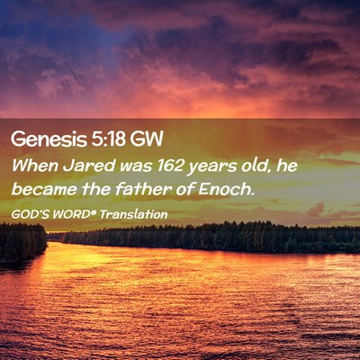Picture 02 - Genesis 5:18 GW - When Jared was 162 years old, he became the - Bible Verse Picture