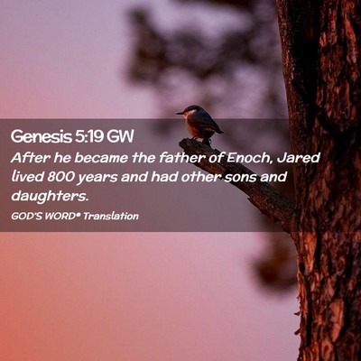 Picture 02 - Genesis 5:19 GW - After he became the father of Enoch, Jared lived - Bible Verse Picture