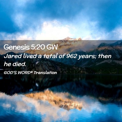 Picture 02 - Genesis 5:20 GW - Jared lived a total of 962 years; then he - Bible Verse Picture