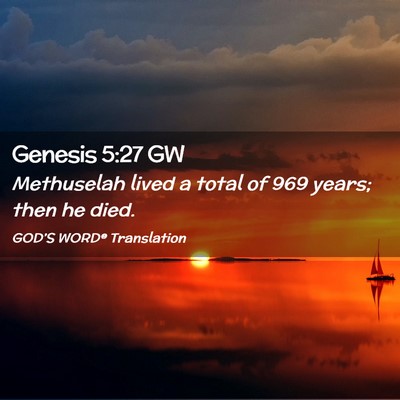Picture 02 - Genesis 5:27 GW - Methuselah lived a total of 969 years; then he - Bible Verse Picture