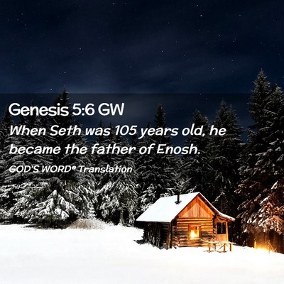 Picture 02 - Genesis 5:6 GW - When Seth was 105 years old, he became the father - Bible Verse Picture