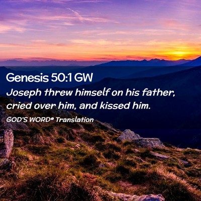 Picture 02 - Genesis 50:1 GW - Joseph threw himself on his father, cried over - Bible Verse Picture