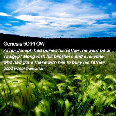 Picture 02 - Genesis 50:14 GW - After Joseph had buried his father, he went back - Bible Verse Picture