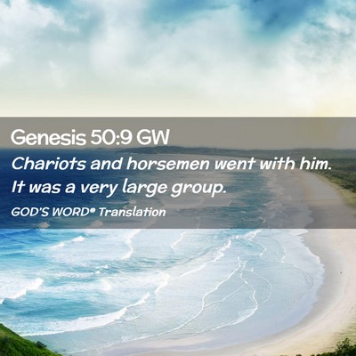 Picture 02 - Genesis 50:9 GW - Chariots and horsemen went with him. It was a - Bible Verse Picture