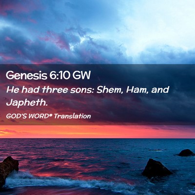 Picture 02 - Genesis 6:10 GW - He had three sons: Shem, Ham, and - Bible Verse Picture
