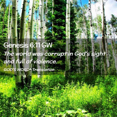 Picture 02 - Genesis 6:11 GW - The world was corrupt in God’s sight and full - Bible Verse Picture