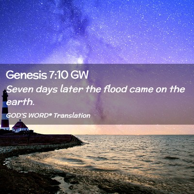 Picture 02 - Genesis 7:10 GW - Seven days later the flood came on the - Bible Verse Picture